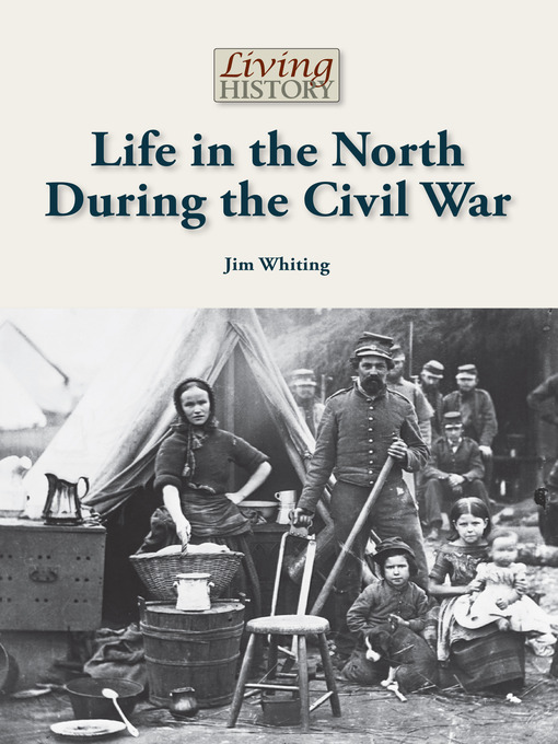 Title details for Life in the North During the Civil War by Jim Whiting - Available